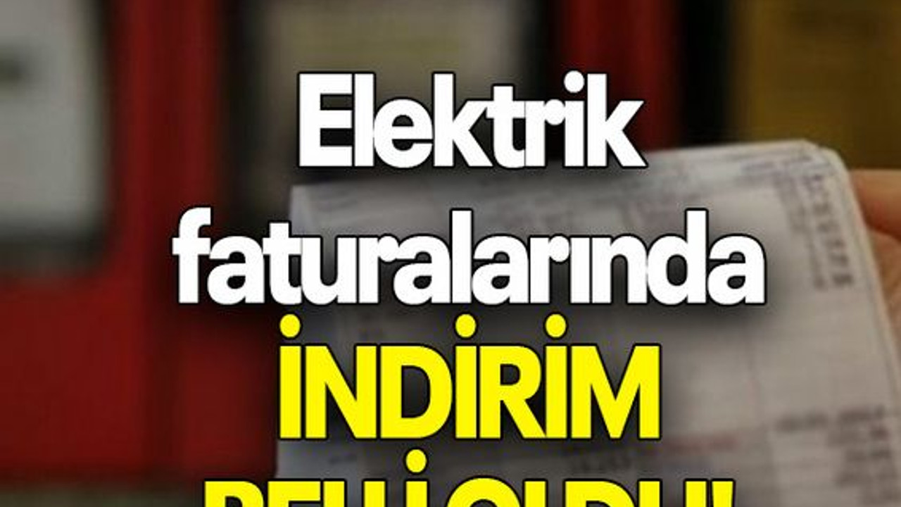 Elektrik faturalarında indirim belli oldu!